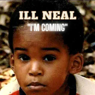 I'm comin by iLL NEAL